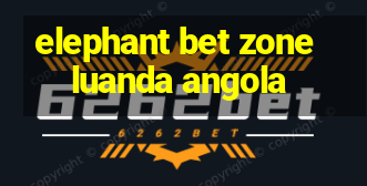 elephant bet zone luanda angola