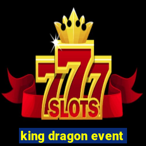 king dragon event