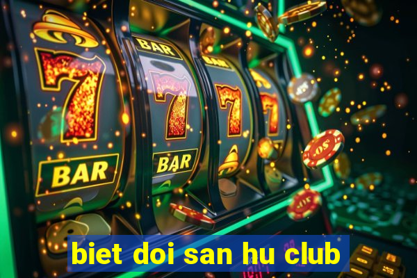 biet doi san hu club