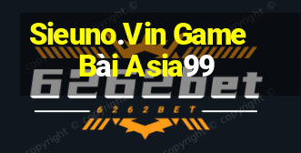 Sieuno.Vin Game Bài Asia99