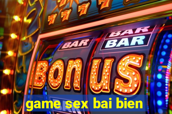 game sex bai bien