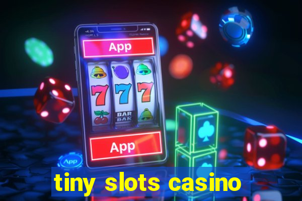 tiny slots casino