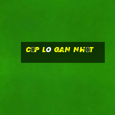 cặp lô gan nhất