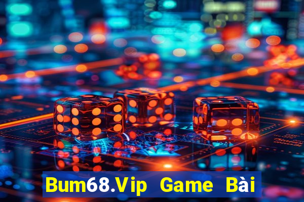 Bum68.Vip Game Bài Nổ Hũ Uy Tín