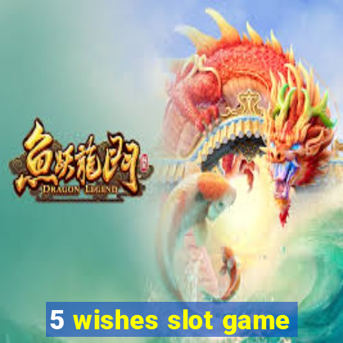 5 wishes slot game