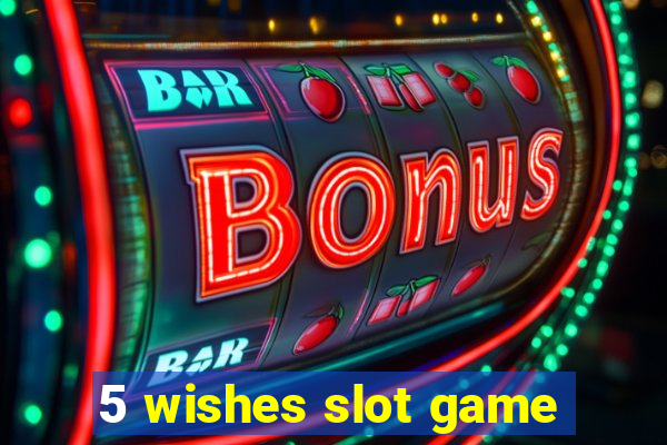 5 wishes slot game