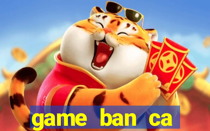 game ban ca fishing joy 2