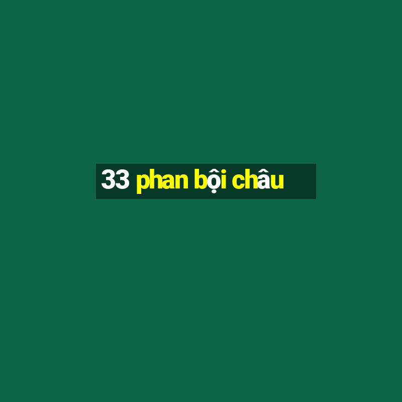 33 phan bội châu