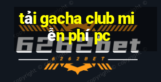 tải gacha club miễn phí pc