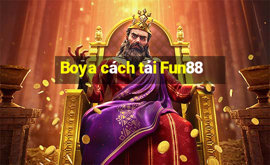 Boya cách tải Fun88