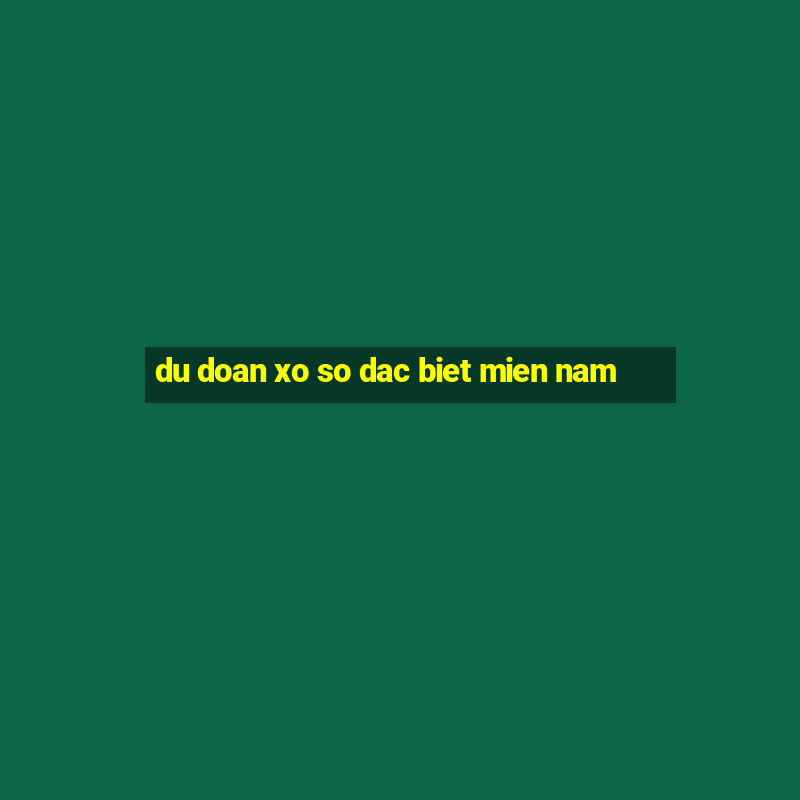 du doan xo so dac biet mien nam