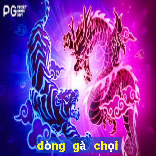 dòng gà chọi nổi tiếng