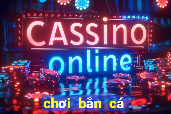 chơi bắn cá ăn xu online