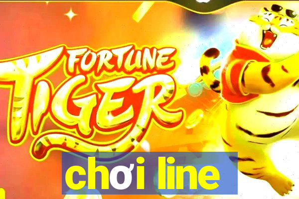 chơi line