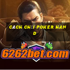 cách chơi poker hand