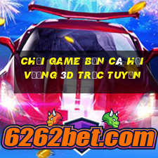 chơi game bắn cá hải vương 3d trực tuyến