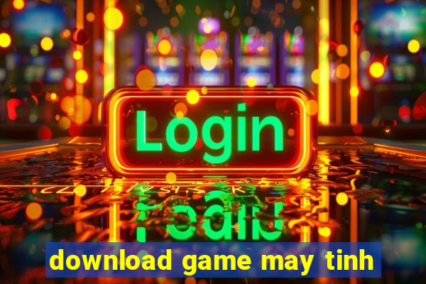 download game may tinh