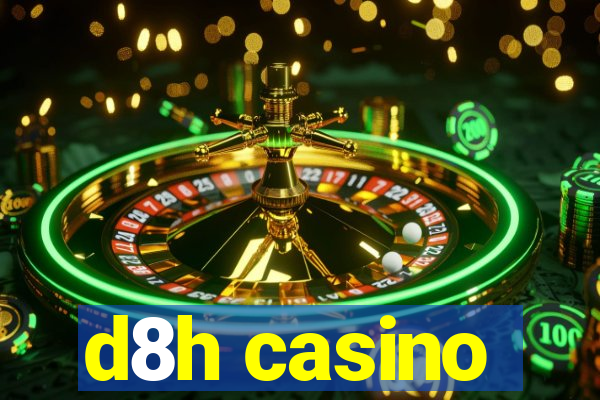 d8h casino