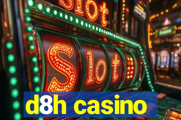 d8h casino