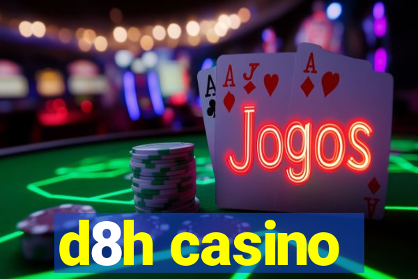 d8h casino