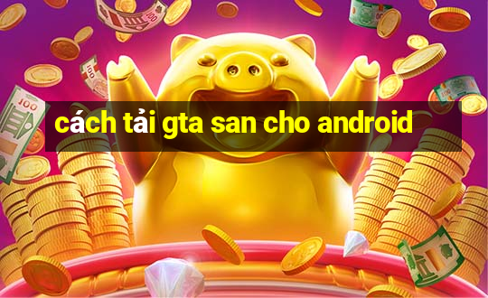 cách tải gta san cho android