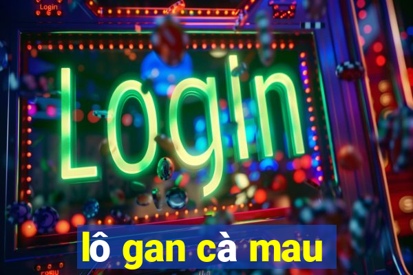 lô gan cà mau