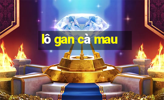 lô gan cà mau