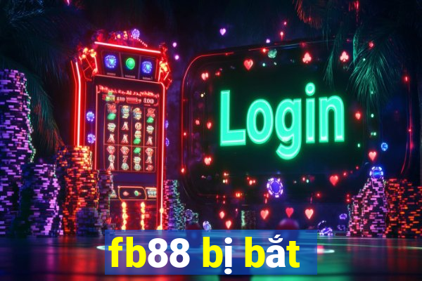 fb88 bị bắt