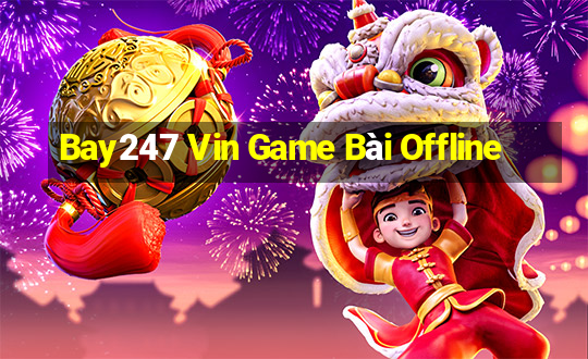 Bay247 Vin Game Bài Offline