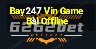 Bay247 Vin Game Bài Offline