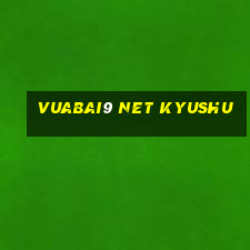 Vuabai9 net Kyushu