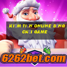 kiếm tiền online bằng chơi game