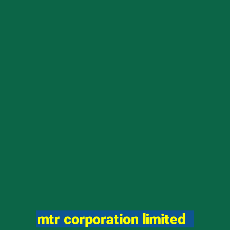 mtr corporation limited