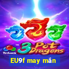 EU9f may mắn