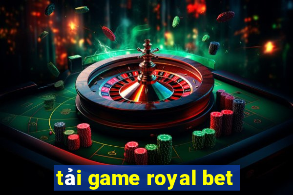 tải game royal bet