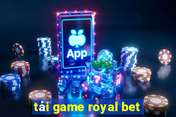 tải game royal bet