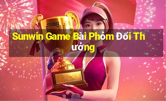 Sunwin Game Bài Phỏm Đổi Thưởng