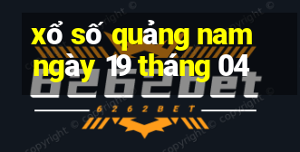 xổ số quảng nam ngày 19 tháng 04