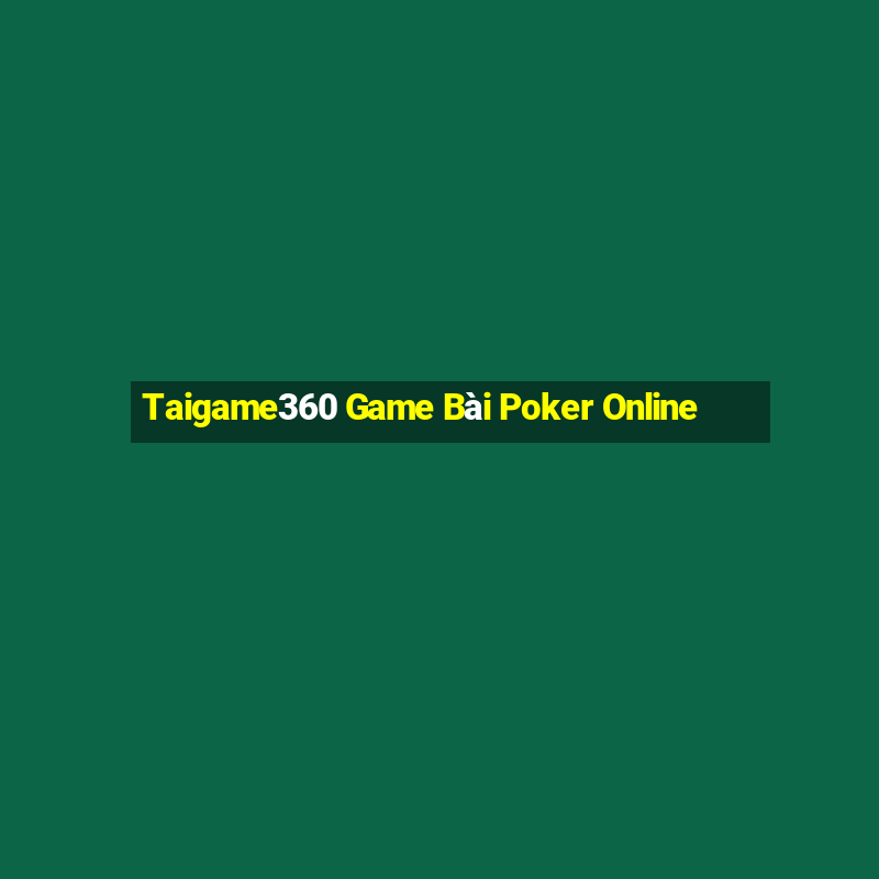 Taigame360 Game Bài Poker Online