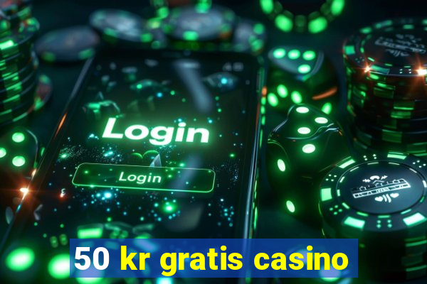 50 kr gratis casino