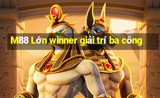 M88 Lớn winner giải trí ba công