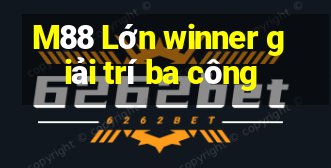 M88 Lớn winner giải trí ba công