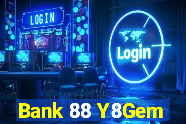 Bank 88 Y8Gem