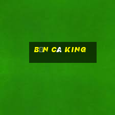 bắn cá king