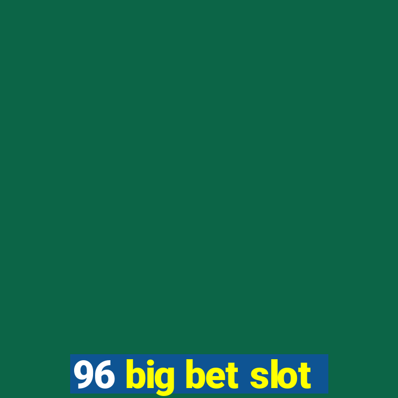 96 big bet slot