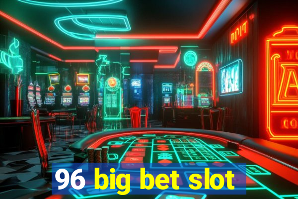 96 big bet slot