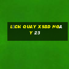 Lịch quay XSBD ngày 23