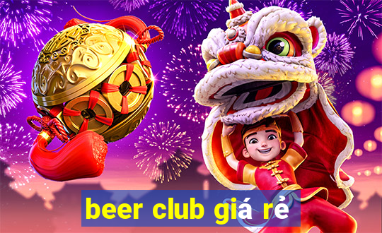 beer club giá rẻ