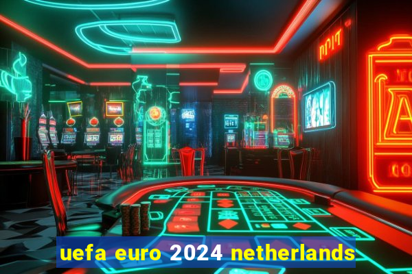 uefa euro 2024 netherlands