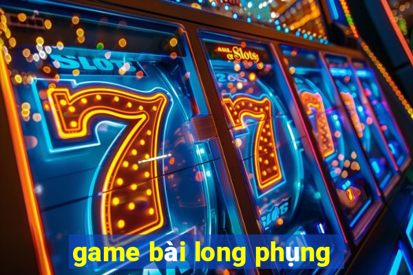 game bài long phụng